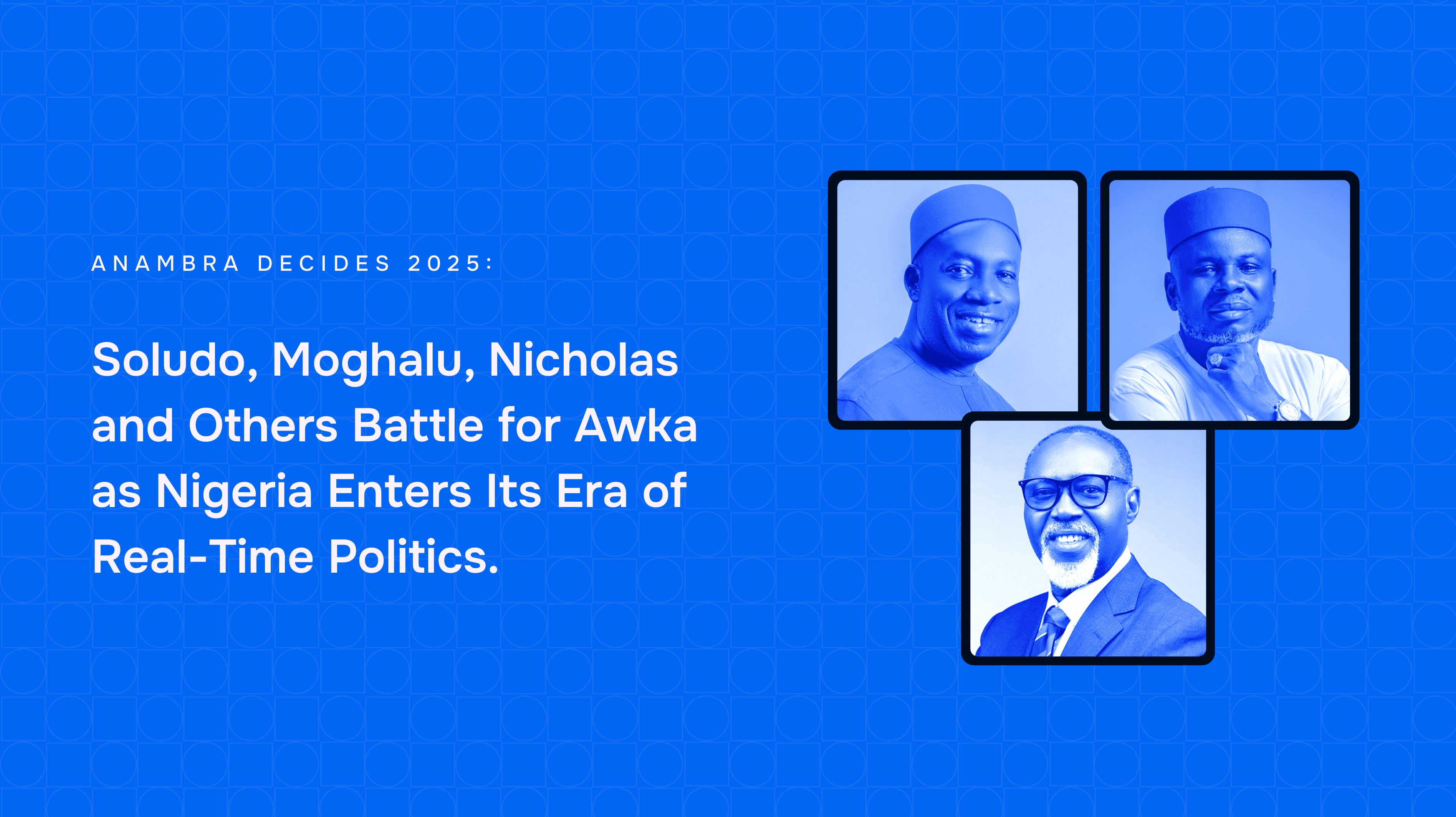 AnambraDecides 2025: Soludo, Moghalu and 14 Others Battle as Nigeria Enters Its Era of Real-Time Politics